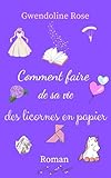  Comment faire de sa vie des licornes en papier : un roman feel-good qui mêle émotion et humour