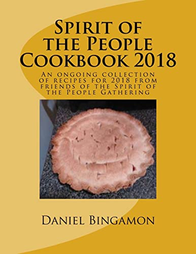 Spirit of the People Cookbook 2018: An ongoing collection of recipes for 2018 from friends of the Spirit of the People Gathering