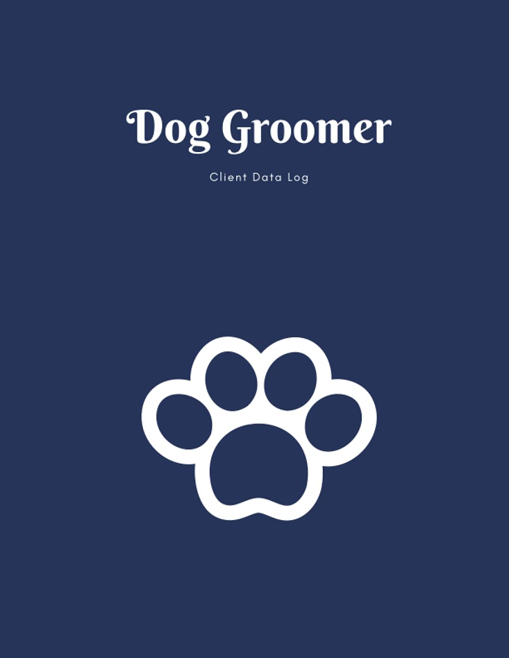 Dog Groomer Client Data Log: Pet Grooming Client Profile Book, Client Data Organizer, Customer Log Book, Client Profile Tracker Book, Client Profile ... Groomers Log with A - Z Alphabetical Tabs.
