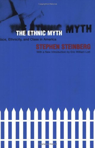 The Ethnic Myth: Race, Ethnicity, and Class in America 3rd (third) Edition by Steinberg, Stephen (2001)