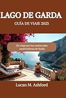 LAGO DE GARDA GUÍA DE VIAJE 2025: Un viaje por las costas más cautivadoras de Italia (Spanish Edition) B0F6CY8NZ5 Book Cover
