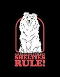  Journal Sheltie Shelties Rule Dog Shetland Sheepdog Sheltie 1: Cute Notebook 100 pages 8.5\
