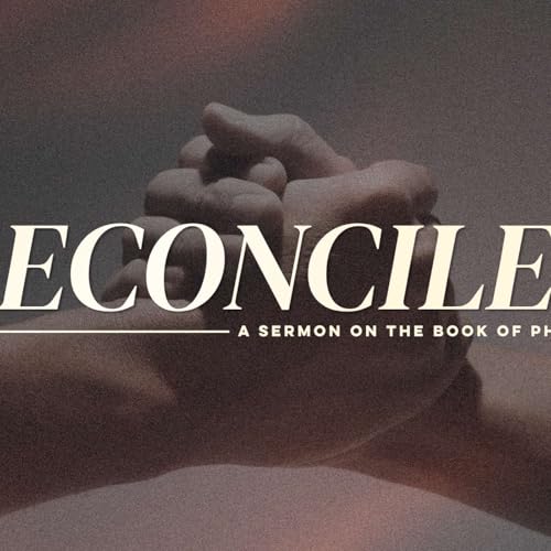 Reconciled: The Culmination of Practical Christian Living &ndash; Abe Yeager // Philemon