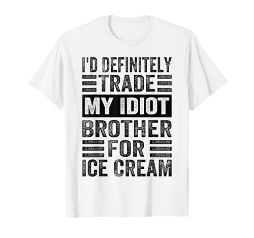 I'd Definitely Trade My Idiot Brother For Ice Cream - Funny Camiseta