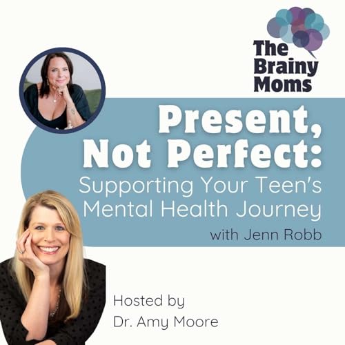 Present, Not Perfect: How to Support Your Teen's Mental Health Journey | Jenn Robb