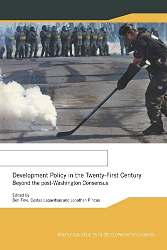 Development Policy in the Twenty-First Century: Beyond the Post-Washington Consensus (Routledge Studies in Development Economics)