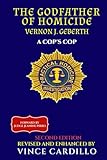 THE GODFATHER OF HOMICIDE SECOND EDITION: VERNON J. GEBERTH A COP'S COP