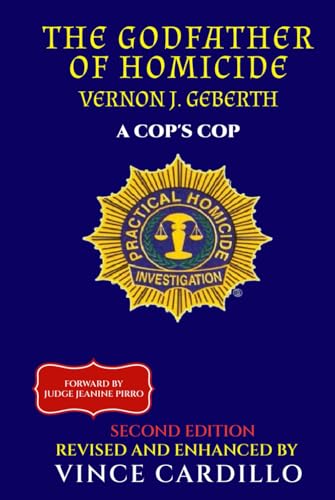 THE GODFATHER OF HOMICIDE SECOND EDITION: VERNON J. GEBERTH A
