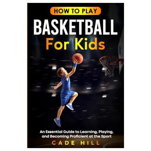 How to Play Basketball for Kids: An Essential Guide to Learning, Playing, and Becoming Proficient at the Sport (Learning Sports)
