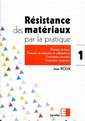 Résistance des matériaux par la pratique, tome 1