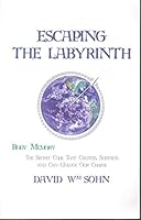 Escaping the Labyrinth: Body Memory - The Secret Code That Creates, Sustains and Can Unlock Our Chains 0975331000 Book Cover