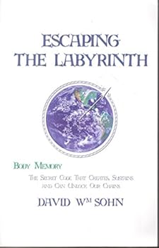 Paperback Escaping the Labyrinth: Body Memory - The Secret Code That Creates, Sustains and Can Unlock Our Chains Book