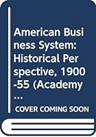 American Business System: Historical Perspective, 1900-55 (Academy Library) 0061310808 Book Cover