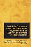  Traité de Commerce Entre la France et les Royaumes-unis de Suède et de Norvège et Tarifs Annexes
