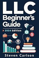 LLC Beginner’s Guide: A Practical and Up-to-Date Manual to Start and Grow Your Company with Ease, No Legal Experience Needed (Includes Tax Optimization Tips) B0CSPSG1CR Book Cover