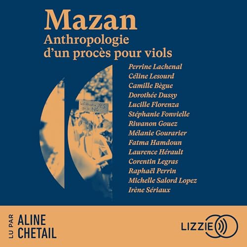 Mazan - Anthropologie d'un procès pour viols Audiolibro Por Perrine Lachenal, Céline Lesourd, Camille Bègue, Dorothée Dussy, Lucille Florenza, Stéphanie Fonvielle, Riwanon Gouez, Mélanie Gourarier, Fatma Hamdoun, Laurence Hérault, Corentin Legras, Raphaël Perrin, Michelle Salord Lopez, Irène Sériaux arte de portada