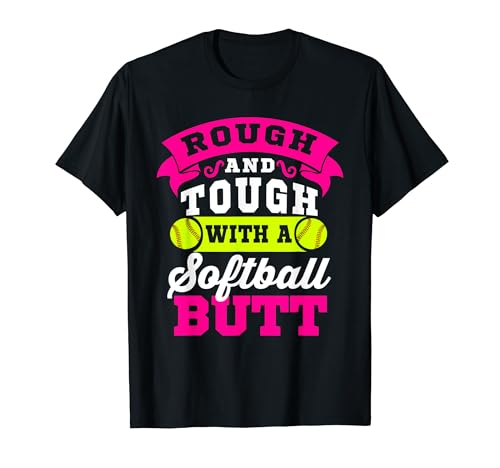 Rough & Tough With A Softball Butt Cute Softball T-Shirt