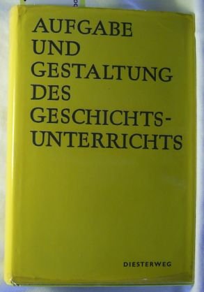 Aufgabe und Gestaltung des Geschichtsunterrichtes
