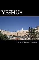 Yeshua: The True Prophet of God 1512225037 Book Cover