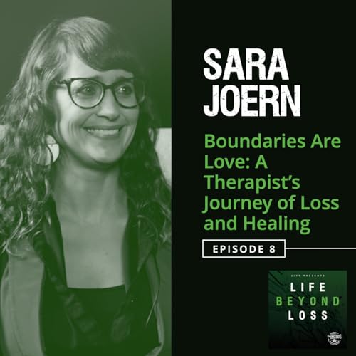 #8 - Sara Joern: Boundaries Are Love - A Therapist&rsquo;s Journey of Loss and Healing copertina