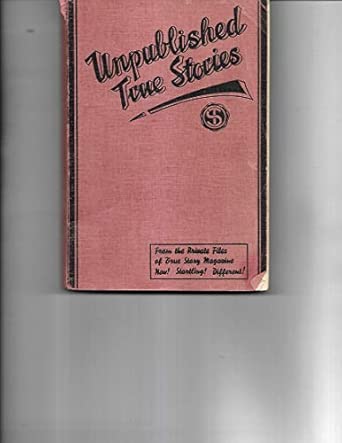Unpublished True Stories: From the Private Files of True Magazine: True ...
