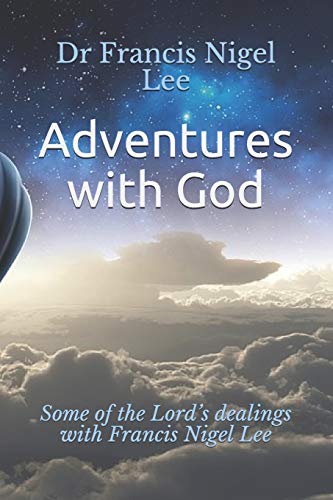 Adventures with God: Some of the Lord’s dealings with Francis Nigel Lee