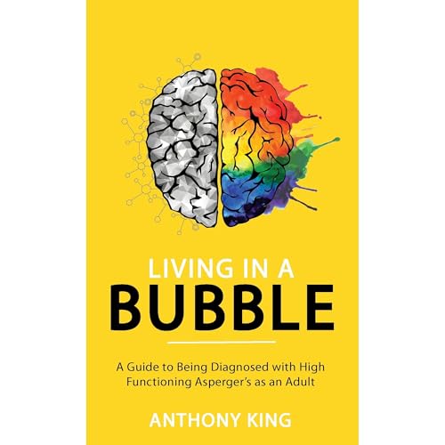 Living in a Bubble: A Guide to being diagnosed with High Functioning Asperger&amp;rsquo;s as an Adult by Anthony King episode artwork