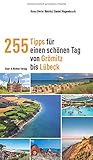  255 Tipps für einen schönen Tag von Grömitz bis Lübeck (365 Tipps)