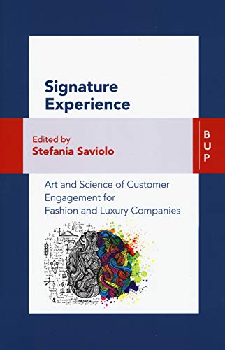 Signature Experience. Art And Science Of Customer Engagement For Fashion And Luxury Companies [Lingua Inglese]