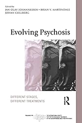 Evolving Psychosis: Different Stages, Different Treatments (The International Society for Psychological and Social Approaches to Psychosis Book Series)