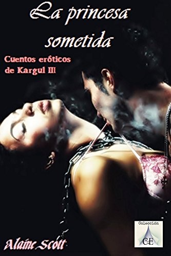 La princesa sometida (Cuentos eróticos de Kargul nº 3)