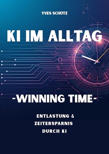 Bild: KI IM ALLTAG -WINNING TIME-: Entlastung & Zeitersparnis durch KI f�r 4,99 EUR bei amazon.de