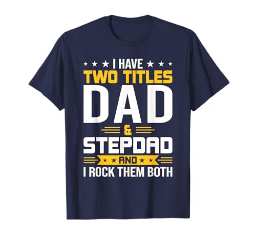 I Have Two Titles Dad And Step-Dad T-Shirt