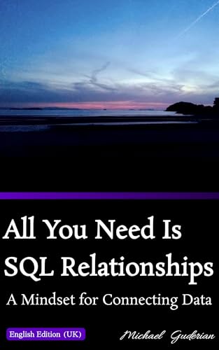  All You Need Is SQL Relationships: A Mindset for Connecting Data (UK Edition) (English Edition)