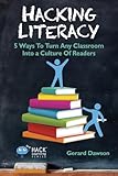 Hacking Literacy: 5 Ways To Turn Any Classroom Into a Culture Of Readers (Hack Learning Series) (Volume 6)