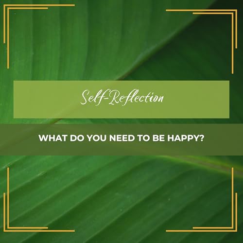 Casual Conversations | Self-Reflection - What Do You Need To Be Happy?