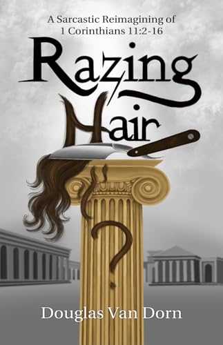 Razing Hair: A Sarcastic Reimagining of 1 Corinthians 11:2-16