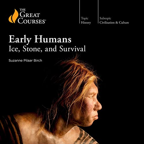 Early Humans Ice, Stone, and Survival (Audio Download) Suzanne Pilaar Birch, The Great Courses