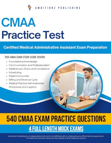 CMAA Practice Test: Pass The Certified Medical Administrative Assistant (CMAA) Exam On your First Try With 540 Practice Questions, 4 Full-Length Mock Exams, Proven Tips, And Clear Explanations
