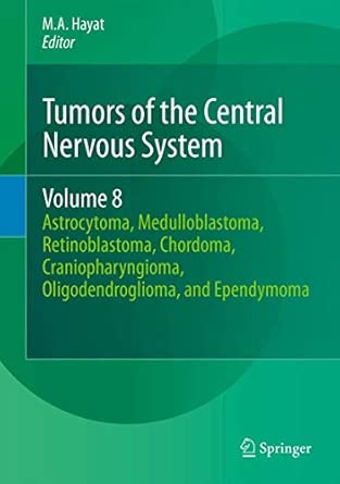 Tumors of the Central Nervous System, Volume 8: Astrocytoma, Medulloblastoma, Retinoblastoma, Chordoma, Craniopharyngioma, Oligodendroglioma, and Ependymoma 2012th Edition book cover