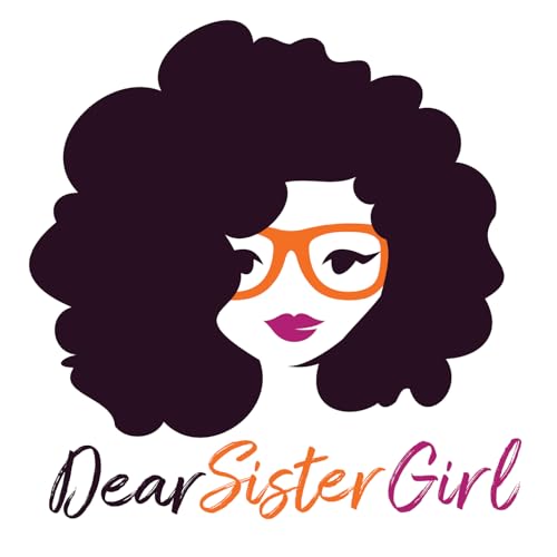 Dear Sister Girl Podcast Por Felicia LaVette Tyesha Moore and Candace Bazemore arte de portada