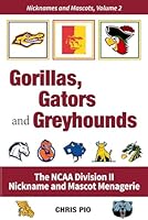 Gorillas, Gators and Greyhounds: The NCAA Division II Nickname and Mascot Menagerie (Nicknames and Mascots) B0CGC7DQ7C Book Cover