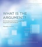What Is the Argument?: An Introduction to Philosophical Argument and Analysis (The MIT Press)
