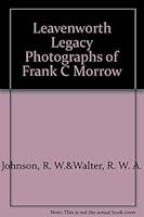 Leavenworth Legacy Photographs of Frank C Morrow 999753476X Book Cover