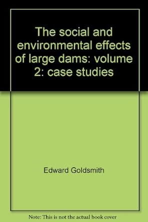 The Social and Environmental Effects of Large Dams: Volume 2, Cases