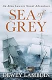Sea of Grey: 10 (The Alan Lewrie Naval Adventures)