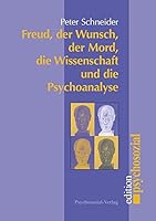 Freud, der Wunsch, der Mord, die Wissenschaft und die Psychoanalyse 3898061752 Book Cover