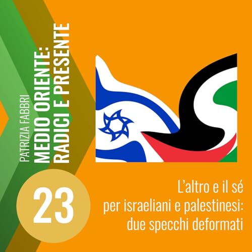 23. L&rsquo;altro e il s&eacute; per israeliani e palestinesi: due specchi deformati