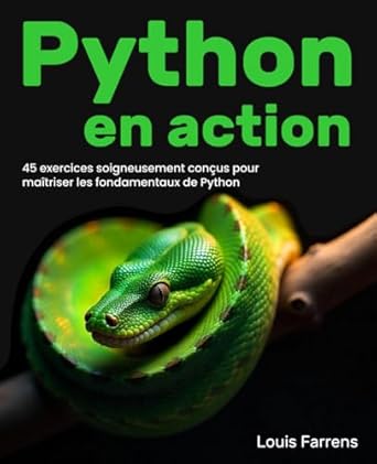 Python en action: 45 exercices soigneusement conçus pour maîtriser les ...