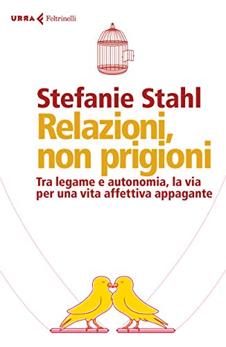 Relazioni, non prigioni: Tra legame e autonomia, la via per la felicità in coppia (Italian Edition)